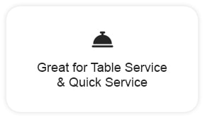 Great for Table Service & Quick Service