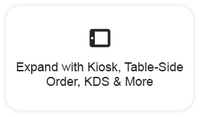 Expand with Kiosk, Table-Side Order, KDS & More