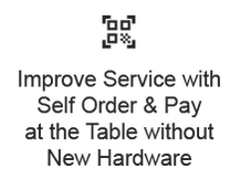 Improve Service with Self Order & Pay at the Table without New Hardware A Super Fast Paying Option with QR Based Gift, Reward, and Credit Card